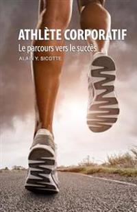 Athlète corporatif: Le parcours vers le succès