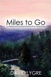 Miles to go: A Lifetime of Running and Bicycling Adventures