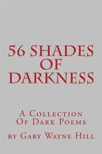 56 Shades Of Darkness: A Collection Of Dark Poems