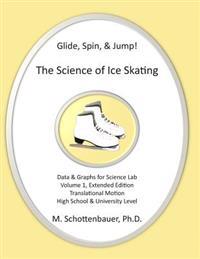 Glide, Spin, & Jump: The Science of Ice Skating: Volume 1: Data and Graphs for Science Lab: Translational (Straight-Line) Motion