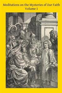 Bokomslag for "Meditations on the Mysteries of Our Faith: Together With A Treatise on Mental Prayer"