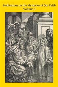 Bokomslag for "Meditations on the Mysteries of Our Faith: Together With A Treatise on Mental Prayer"