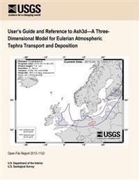 User's Guide and Reference to Ash3d?A Three- Dimensional Model for Eulerian Atmospheric Tephra Transport and Deposition
