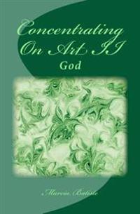 Concentrating On Art II: God