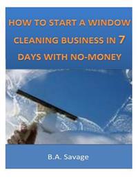 How to Start a Window Cleaning Business in 7 Days With No-money