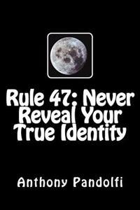 Rule #47: Never Reveal Your True Identity