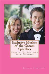 Exclusive Mother of the Groom Speeches: Speeches To Spellbind Your Audience