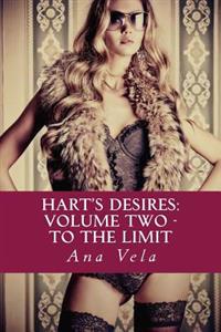 Hart's Desires: Volume Two - To The Limit