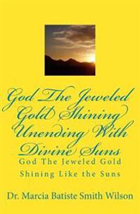 God The Jeweled Gold Shining Unending With Divine Suns: God