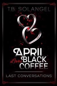 April Loves Black Coffee: Last Conversations