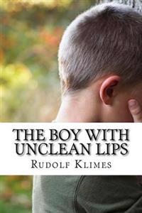 The Boy with Unclean Lips: How to Speak Wisely