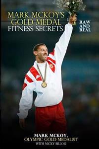 Mark McKoy's Gold Medal Fitness Secrets: Raw & Real