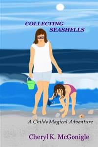 Collecting Seashells: A Childs Magical Adventure