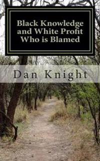 Black Knowledge and White Profit Who is Blamed: Responsibility versus Pointing Fingers