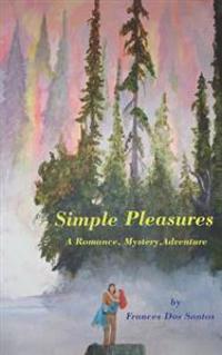 Simple Pleasures: A Romance, Mystery, Adventure