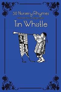 30 Nursery Rhymes with Sheet Music and Fingering for Tin Whistle