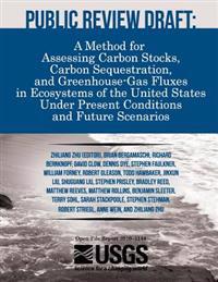 Public Review Draft: A Method for Assessing Carbon Stocks, Carbon Sequestration, and Greenhouse-Gas Fluxes in Ecosystems of the United Stat
