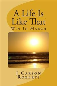 A Life Is Like That: Win In March