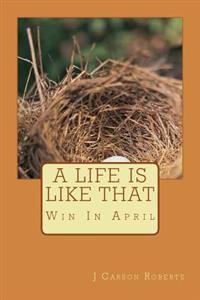A Life Is Like That: Win In April
