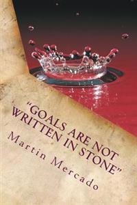 "Goals are NOT written in stone": The best way to predict the future is to invent it.