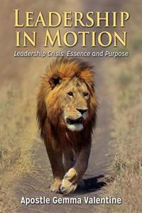 Leadership in Motion: Leadership Crisis, Essence and Purpose