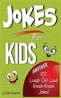 Jokes for Kids: Another 102 Laugh Out Loud Knock-Knock Jokes!