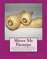 Shiver Me Parsnips: A Guide to Successful Sustainable Vegetable Gardening in Zone 3