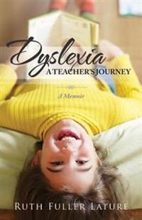 Dyslexia: A Teacher's Journey: A Memoir