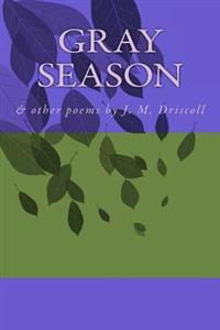 Gray Season: & other poems by J. M. Driscoll