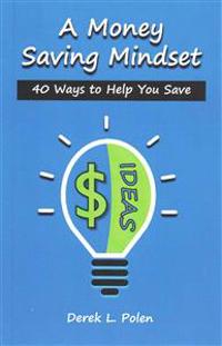 A Money Saving Mindset: 40 Ways to Help You Save