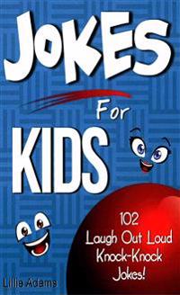 Jokes for Kids: 102 Laugh Out Loud Knock-Knock Jokes for Kids!