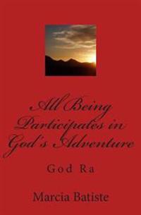 All Being Participates in God's Adventure: God Ra