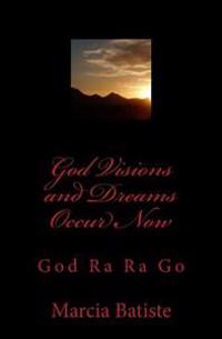God Visions and Dreams Occur Now: God Ra Ra Go