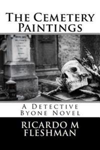 The Cemetery Paintings: A Detective Byone Novel