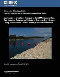 Evaluation of Effects of Changes in Canal Management and Precipitation Patterns on Salinity in Biscayne Bay, Florida, Using an Integrated Surface-Wate