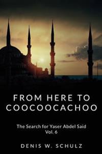 From Here To Coocoocachoo: The Search for Yaser Abdel Said: Volume 6
