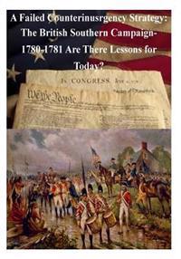 A Failed Counterinsurgency Strategy: The British Southern Campaign- 1780-1781 Are There Lessons for Today?