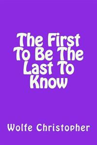 First to Be the Last to Know