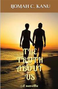 The Truth About Us: A novella