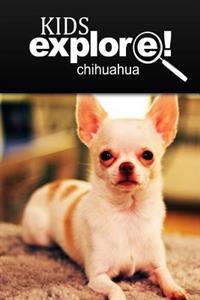 Chihuahua - Kids Explore: Animal books nonfiction - books ages 5-6