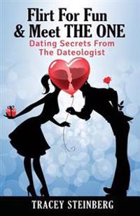 Flirt For Fun & Meet The One: Dating Secrets From The Dateologist