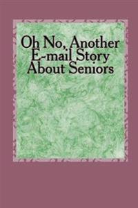 Oh No, Another E-mail Story About Seniors: How About Older Folks