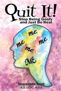 Quit It: Stop Being Goofy and Just Be Real