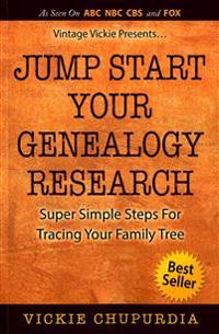 Jump Start Your Genealogy Research: Super Simple Steps For Tracing Your Family Tree