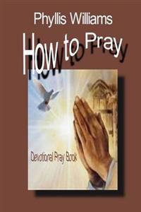 How to Pray: Praying