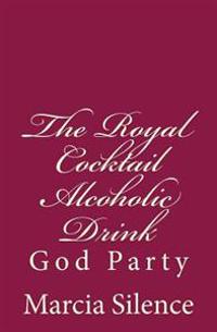 The Royal Cocktail Alcoholic Drink: God Party