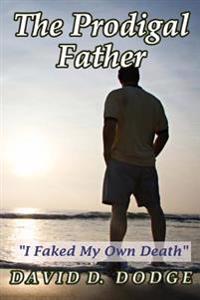 The Prodigal Father: I Faked My Own Death