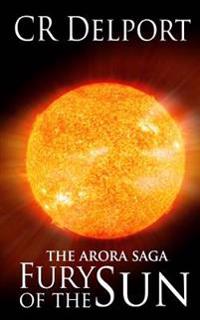 Fury of the Sun: The Arora Saga