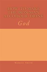 How To Make The Iron Man Alcoholic Drink: God