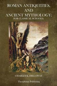 Roman Antiquities and Ancient Mythology: For Classical Schools